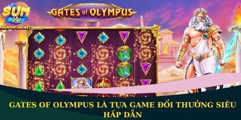 Gates of Olympus là tựa game đổi thưởng siêu hấp dẫn