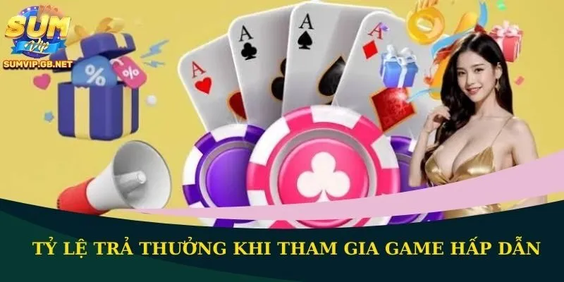 Tỷ lệ trả thưởng khi tham gia game hấp dẫn