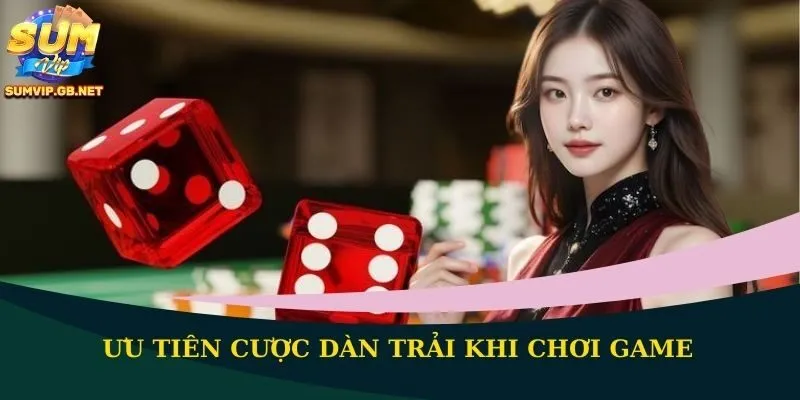 Ưu tiên cược dàn trải khi chơi game