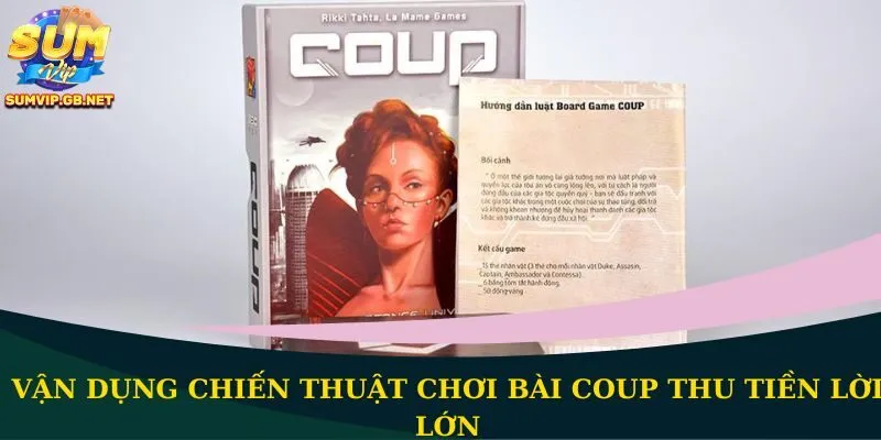 Vận dụng chiến thuật chơi bài Coup thu tiền lời lớn